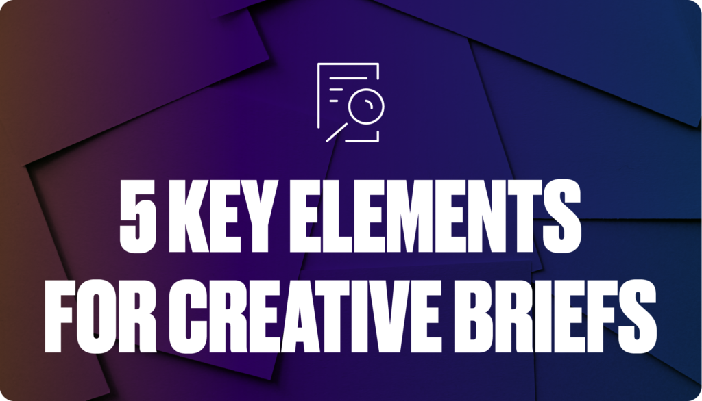 5 key elements of creative briefs in advertising 