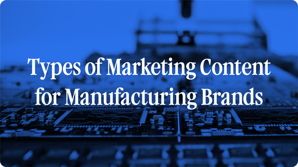 Types of marketing content for manufacturing 