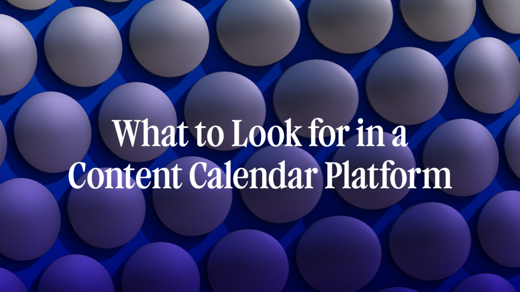 What to look for in the best content calendar